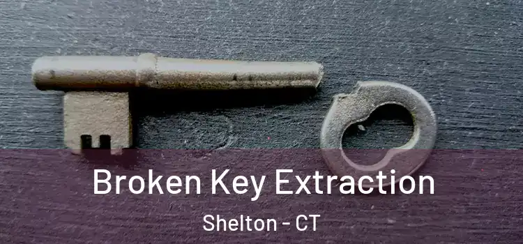  Broken Key Extraction Shelton - CT