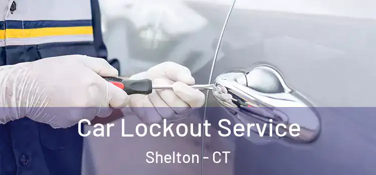  Car Lockout Service Shelton - CT