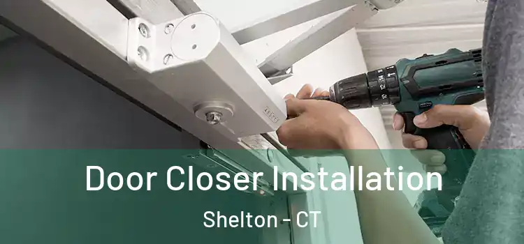 Door Closer Installation Shelton - CT