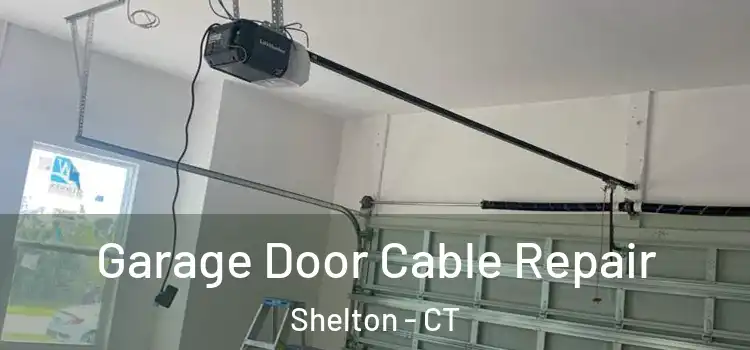  Garage Door Cable Repair Shelton - CT