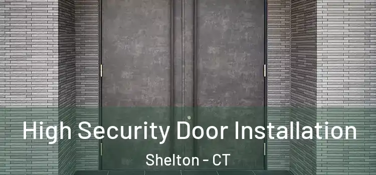  High Security Door Installation Shelton - CT