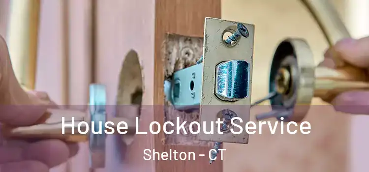  House Lockout Service Shelton - CT