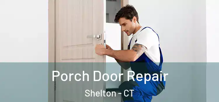  Porch Door Repair Shelton - CT