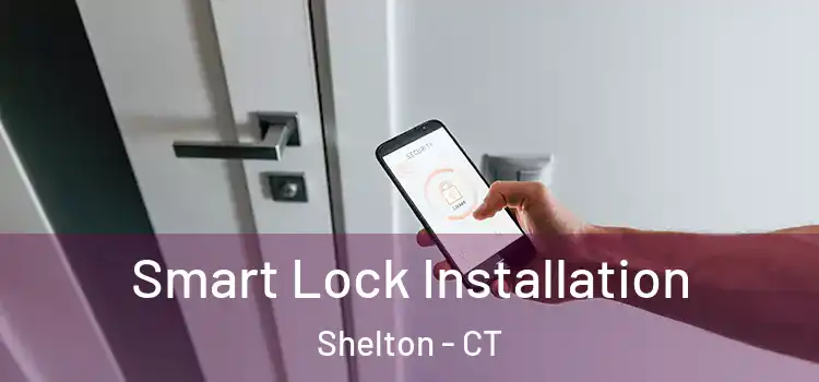  Smart Lock Installation Shelton - CT